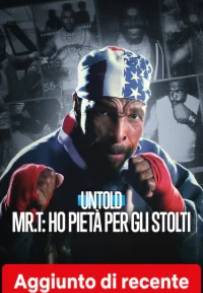 Untold Mr. T: Ho pietà per gli stolti